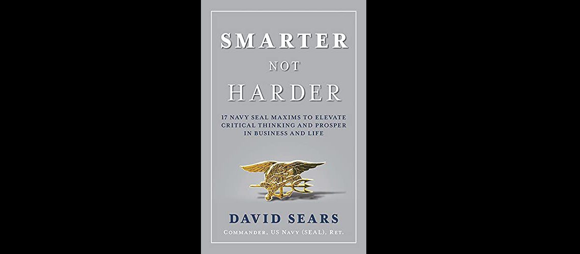 Smarter Not Harder with David Sears, US Navy SEAL (Ret)